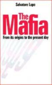 The Mafia : From Its Origins to the Present Day