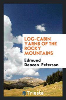 Log-Cabin Yarns of the Rocky Mountains by Edmund Deacon Peterson - Paperback