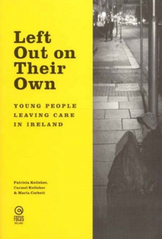 Left out on Their Own : Young People Leaving Care in Ireland