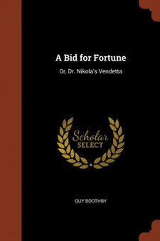 A Bid for Fortune : Or, Dr. Nikola's Vendetta by Guy Boothby - Paperback