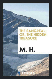 The Sangreal; Or, the Hidden Treasure by M H - Paperback