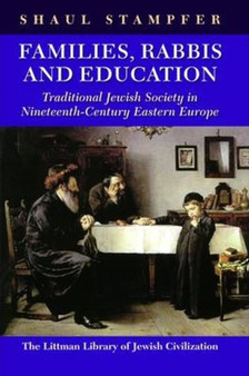 Families, Rabbis and Education : Essays on Traditional Jewish Society in Eastern Europe