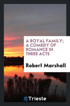 A Royal Family; A Comedy of Romance in Three Acts by Robert Marshall - Paperback