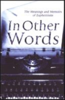 In Other Words : The Meanings and Memoirs of Euphemisms