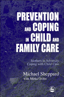 Prevention and Coping in Child and Family Care : Mothers in Adversity Coping with Child Care