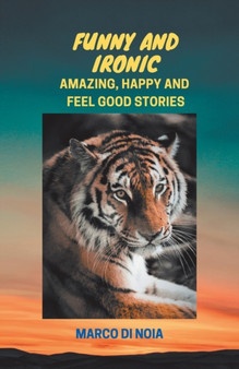 Funny and Ironic : Amazing, Happy and Feel Good Stories by Marco Di Noia - Paperback