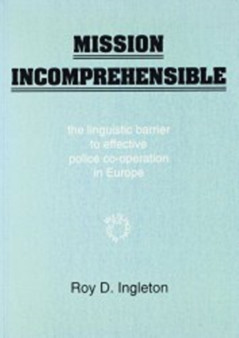 Mission Incomprehensible : The Linguistic Barrier to Effective Police Co-operation in Europe