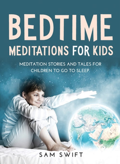 Bedtime Meditations for Kids : Meditation Stories and Tales for Children to Go to Sleep.
