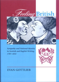 Feeling British : Sympathy and National Identity in Scottish and English Writing 1707-1832