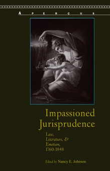 Impassioned Jurisprudence : Law, Literature, and Emotion, 1760-1848