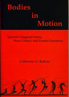 Bodies in Motion : Spanish Vanguard Poetry, Mass Culture, and Gender Dynamics