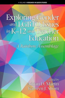 Exploring Gender and LGBTQ Issues in K-12 and Teacher Education : A Rainbow Assemblage