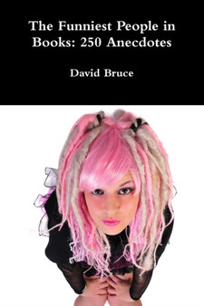 The Funniest People in Books: 250 Anecdotes by David Bruce - Paperback