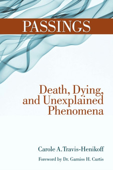 Passings : Death, Dying, and the Unexplained Phenomena