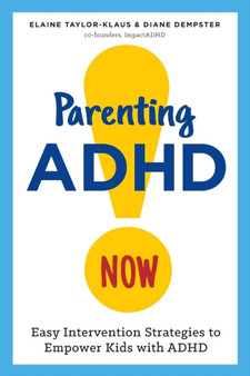 Parenting ADHD Now! : Easy Intervention Strategies to Empower Kids with ADHD