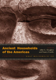 Ancient Households of the Americas : Conceptualizing What Households Do