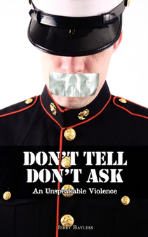 Don't Tell Don't Ask : An Unspeakable Violence