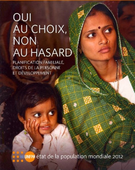 Etat de la population mondiale 2012 : Oui au choix, non au hasard - Planification familiale, droits de la personne et developpement