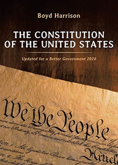 The Constitution of the United States : Updated for a Better Government 2020