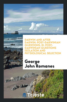 Darwin and After Darwin : Post-Darwinian Questions; III: Post-Darwinian Questions Isolation and Physiological Selection by George John Romanes - Paperback