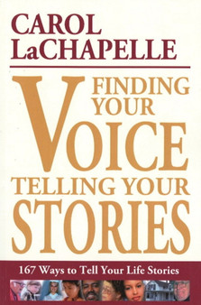 Finding Your Voice, Telling Your Stories : 167 Ways to Tell Your Life Stories