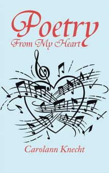 Poetry From My Heart by Carolann Knecht - Hardback