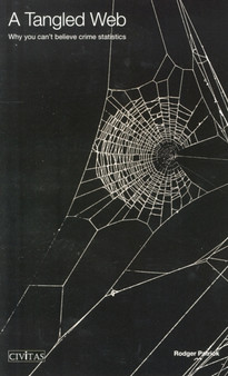 A Tangled Web : Why You Can't Believe Crime Statistics