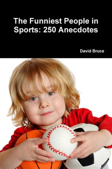 The Funniest People in Sports: 250 Anecdotes by David Bruce - Paperback