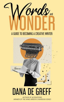 Words and Wonder : A Guide to Becoming a Creative Writer