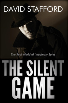 The Silent Game : The Real World of Imaginary Spies