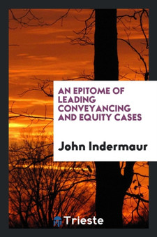 An Epitome of Leading Conveyancing and Equity Cases by John Indermaur - Paperback