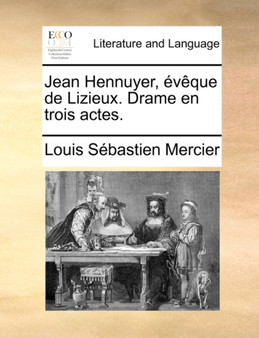 Jean Hennuyer, Eveque de Lizieux. Drame En Trois Actes.