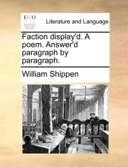 Faction Display'd. a Poem. Answer'd Paragraph by Paragraph.