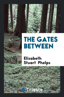 The Gates Between by Elizabeth Stuart Phelps - Paperback