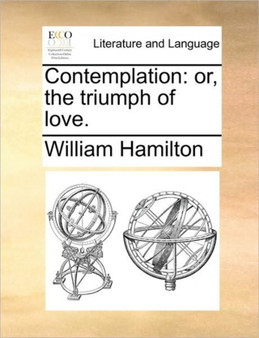 Contemplation : Or, the Triumph of Love.