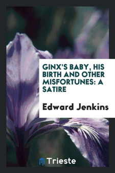Ginx's Baby, His Birth and Other Misfortunes : A Satire by Edward QC Jenkins - Paperback