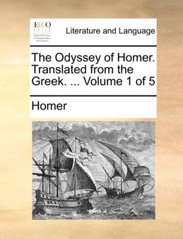 The Odyssey of Homer. Translated from the Greek. ... Volume 1 of 5