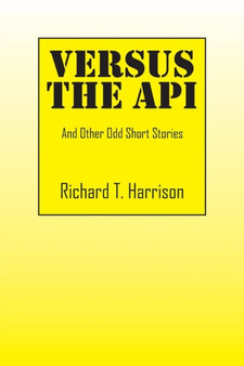 Versus the API : And Other Odd Short Stories by Richard T Harrison - Paperback