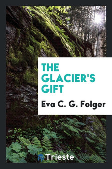 The Glacier's Gift by Eva C G Folger - Paperback