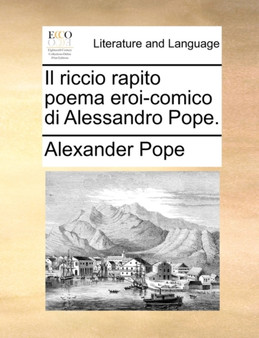 Il Riccio Rapito Poema Eroi-Comico Di Alessandro Pope.