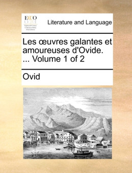 Les Uvres Galantes Et Amoureuses D'Ovide. ... Volume 1 of 2
