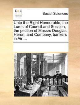 Unto the Right Honourable, the Lords of Council and Session, the Petition of Messrs Douglas, Heron, and Company, Bankers in Air ...