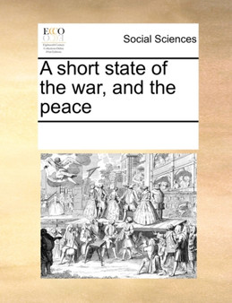 A Short State of the War, and the Peace