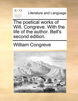 The Poetical Works of Will. Congreve. with the Life of the Author. Bell's Second Edition.