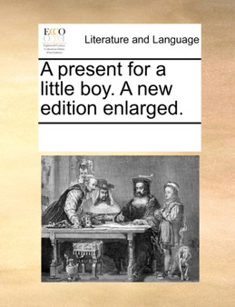 A Present for a Little Boy. a New Edition Enlarged.