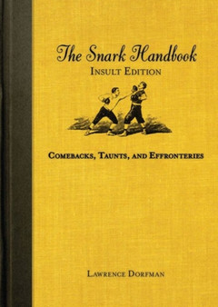 The Snark Handbook: Insult Edition : Comebacks, Taunts, and Effronteries by Lawrence Dorfman - Paperback