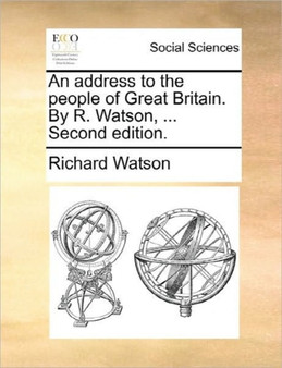 An Address to the People of Great Britain. by R. Watson, ... Second Edition.