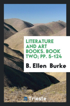 Literature and Art Books. Book Two; Pp. 5-124 by B Ellen Burke - Paperback