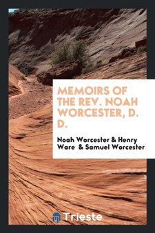 Memoirs of the Rev. Noah Worcester, D. D. by Noah Worcester - Paperback