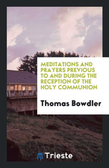 Meditations and Prayers Previous to and During the Reception of the Holy Communion by Thomas Bowdler - Paperback